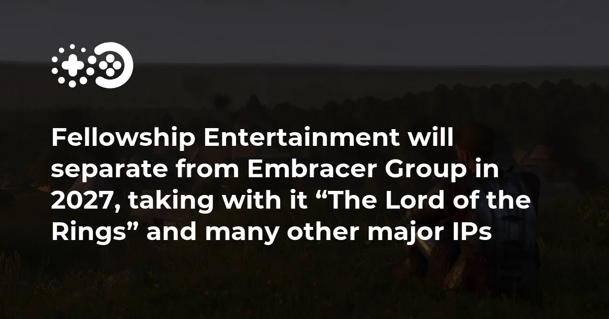 Fellowship Entertainment will separate from Embracer Group in 2027, taking