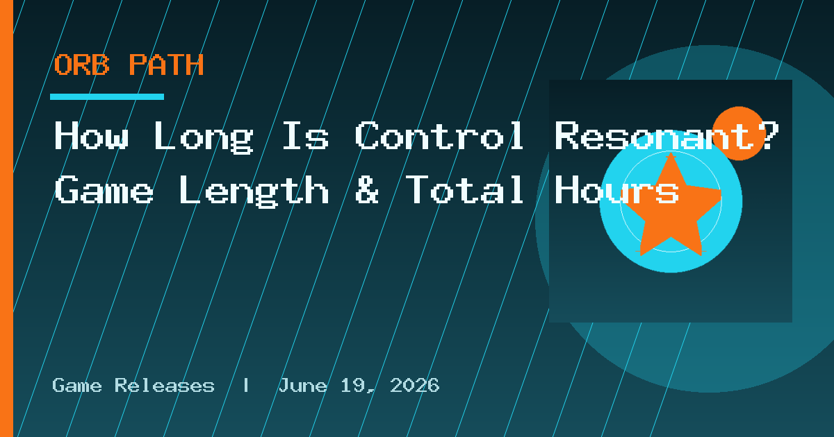 How Long Is Control Resonant? Game Length & Total Hours