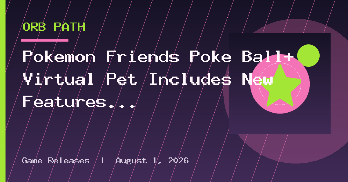 Pokemon Friends Poke Ball+ Virtual Pet Includes New Features