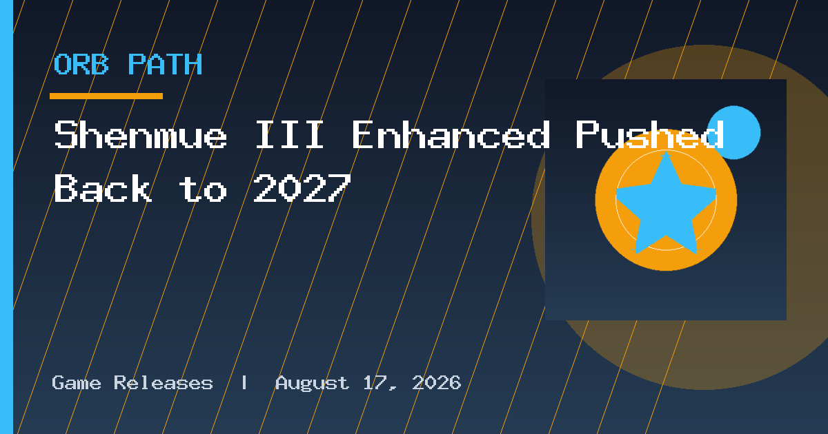 Shenmue III Enhanced Pushed Back to 2027